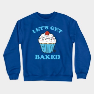 GET BAKED Crewneck Sweatshirt